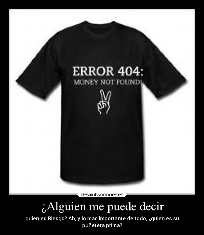 ¿Alguien me puede decir - quien es Riesgo? Ah, y lo mas importante de todo, ¿quien es su puñetera prima?