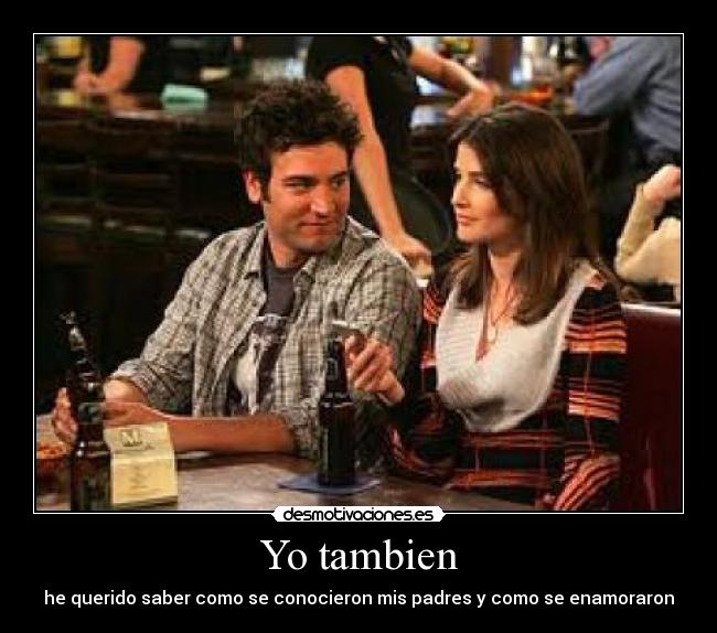 Yo tambien - he querido saber como se conocieron mis padres y como se enamoraron