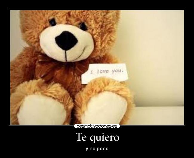 Te quiero - y no poco