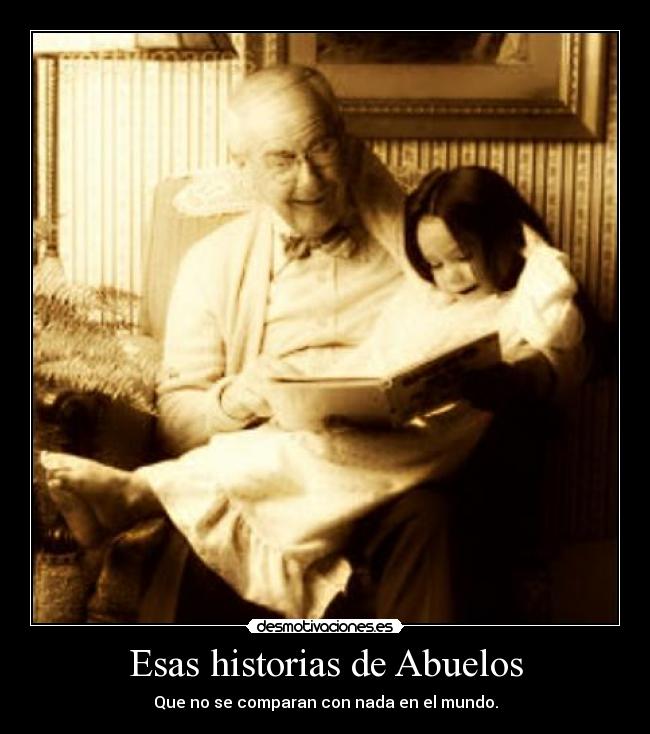 Esas historias de Abuelos - Que no se comparan con nada en el mundo.