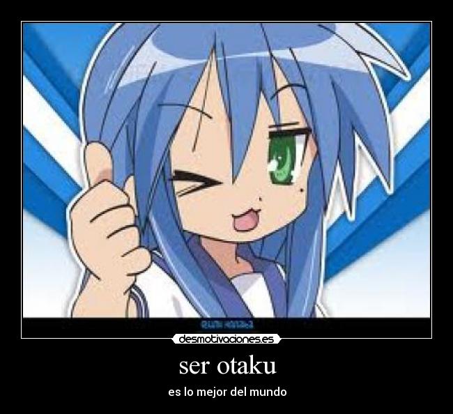 ser otaku - es lo mejor del mundo