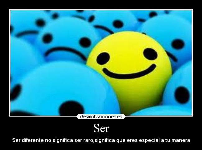 Ser - Ser diferente no significa ser raro,significa que eres especial a tu manera