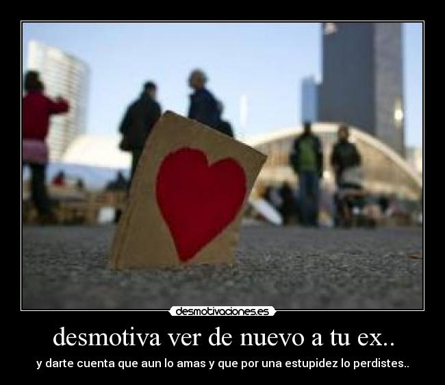 desmotiva ver de nuevo a tu ex.. -