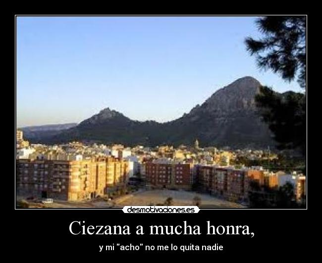 Ciezana a mucha honra, - y mi acho no me lo quita nadie
