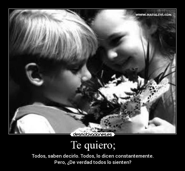 Te quiero; -