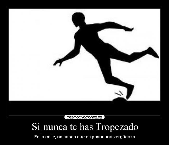 Si nunca te has Tropezado - En la calle, no sabes que es pasar una vergüenza