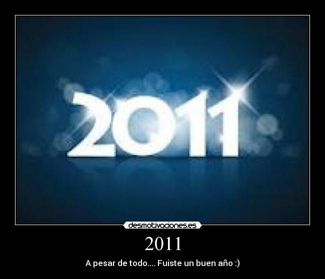 2011 - A pesar de todo.... Fuiste un buen año :)