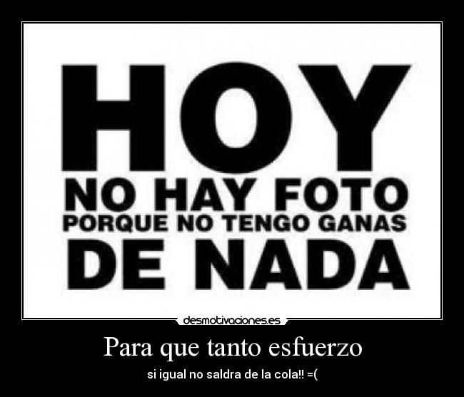 Para que tanto esfuerzo -