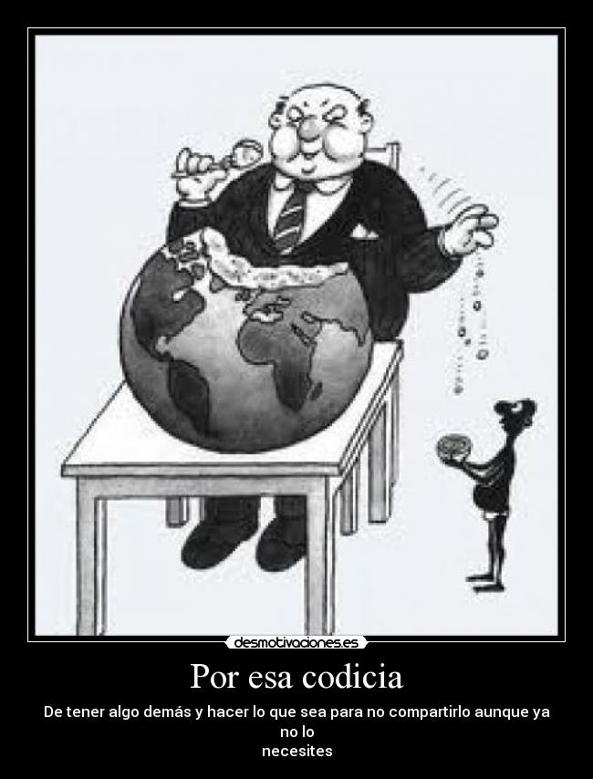 Por esa codicia -