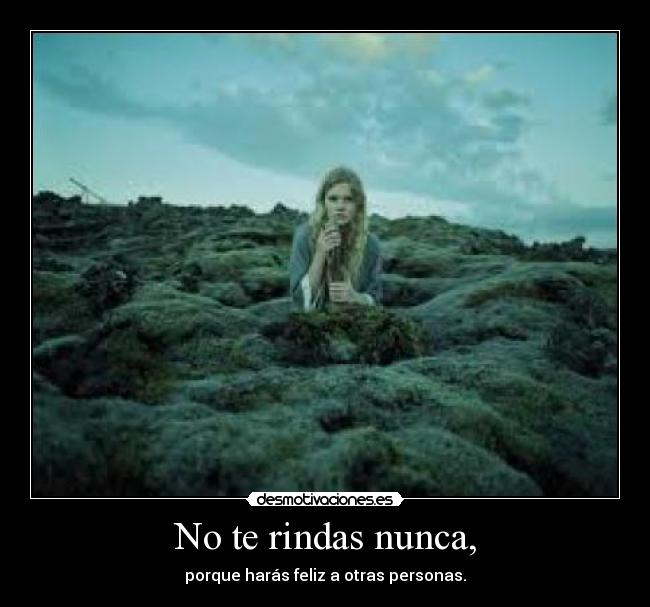 No te rindas nunca, - 