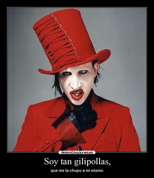 Soy tan gilipollas, - 