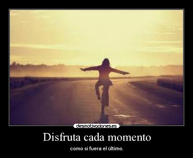 Disfruta cada momento -