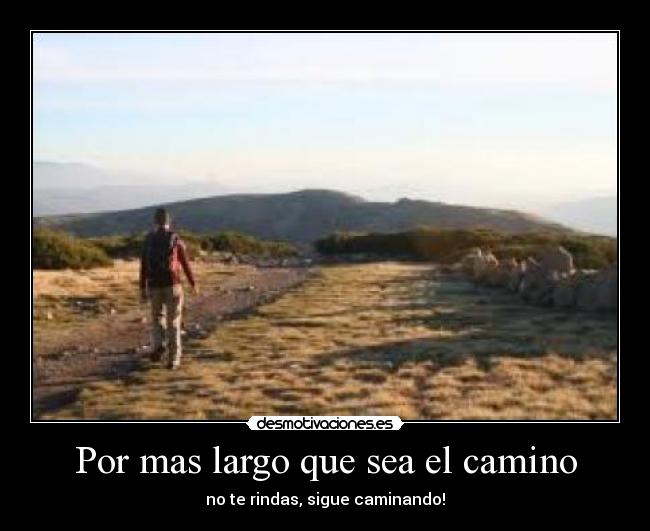 Por mas largo que sea el camino -