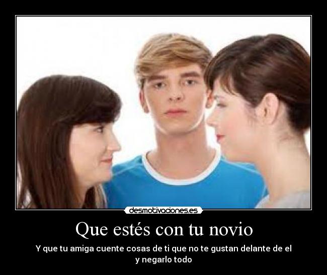 Que estés con tu novio -