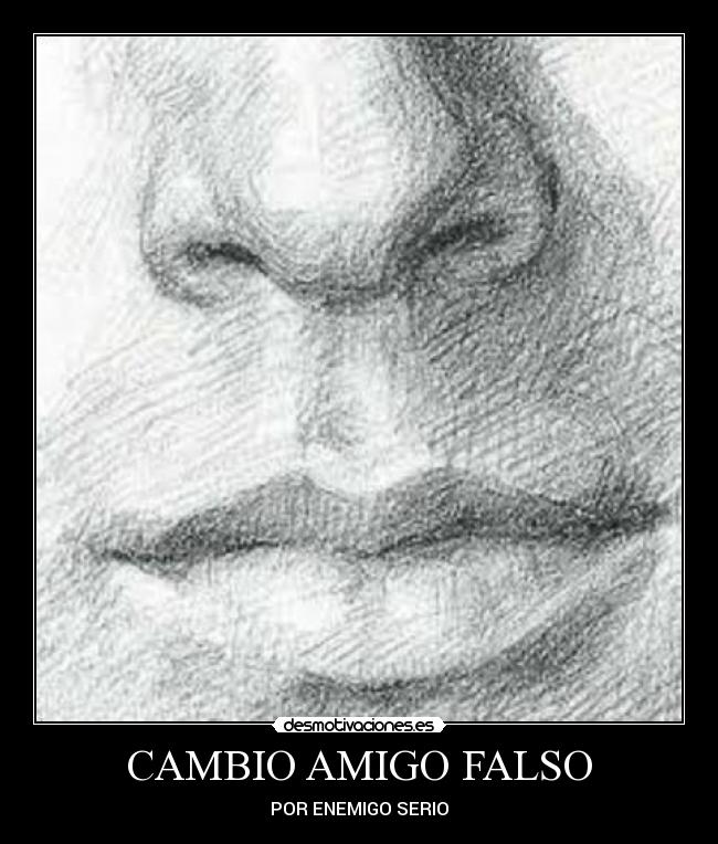 CAMBIO AMIGO FALSO - POR ENEMIGO SERIO
