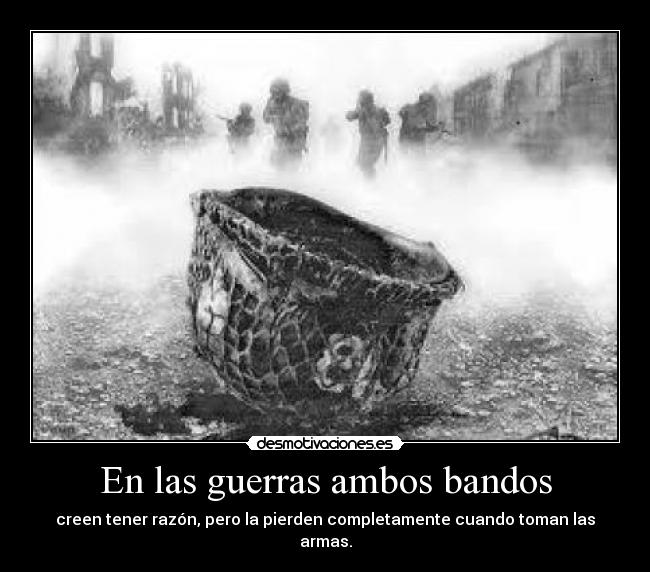 En las guerras ambos bandos -