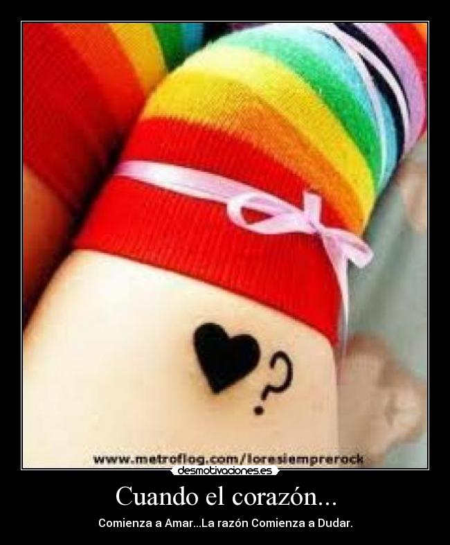 Cuando el corazón... - Comienza a Amar...La razón Comienza a Dudar.