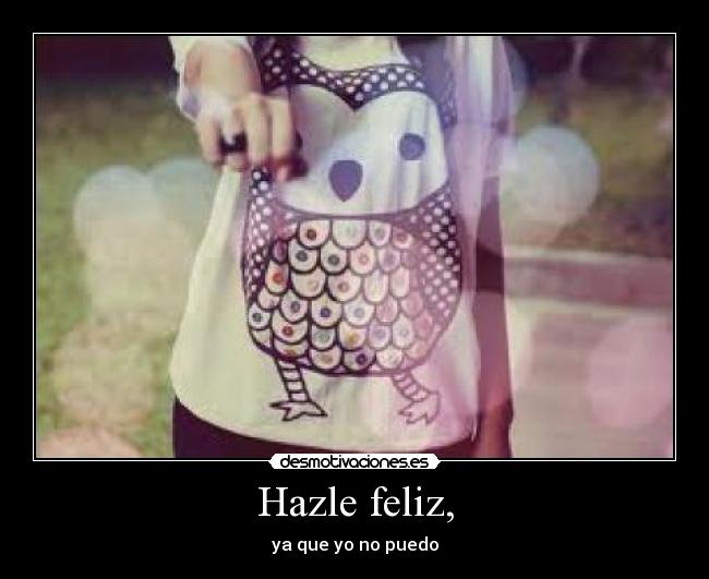 Hazle feliz, -