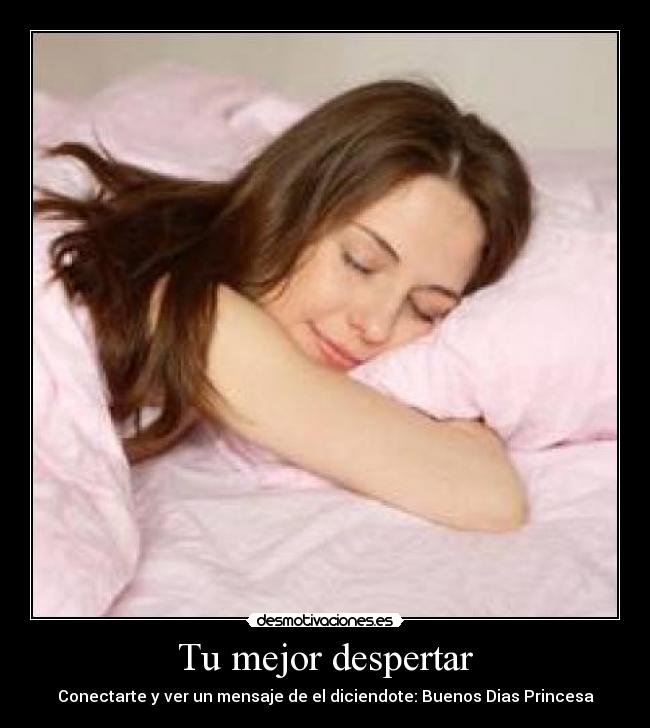 Tu mejor despertar - Conectarte y ver un mensaje de el diciendote: Buenos Dias Princesa
