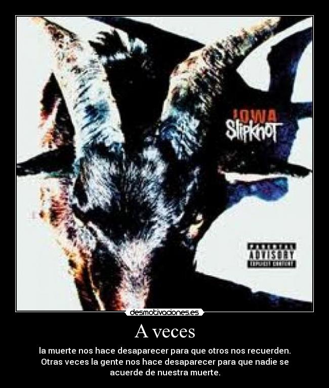 A veces - la muerte nos hace desaparecer para que otros nos recuerden.
Otras veces la gente nos hace desaparecer para que nadie se
acuerde de nuestra muerte.