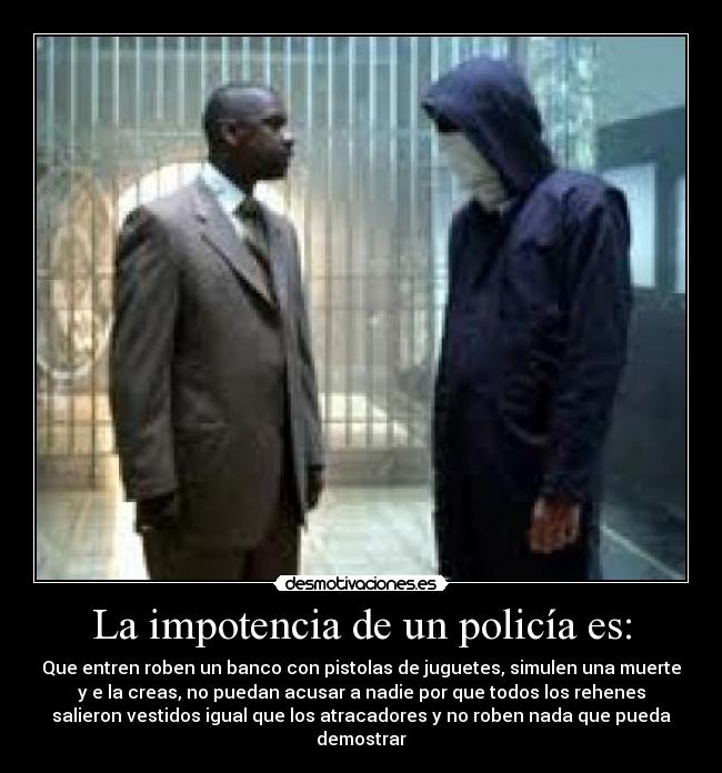 La impotencia de un policía es: - 