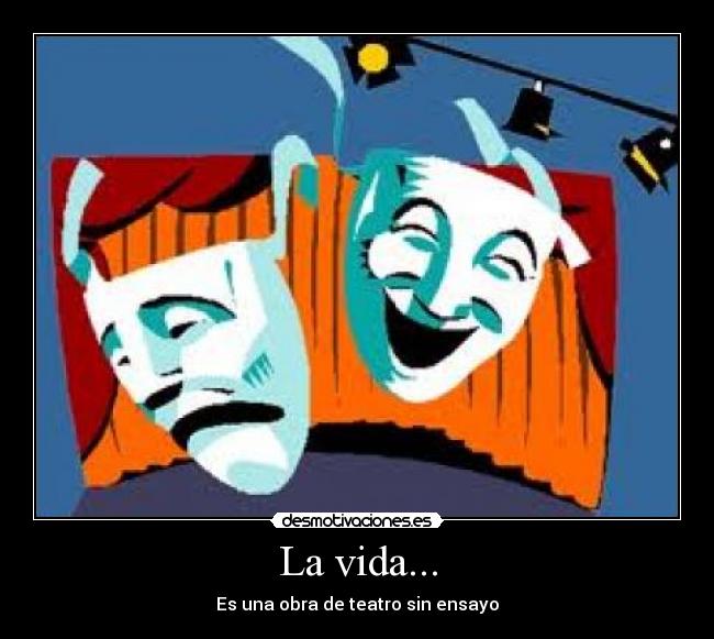 La vida... -