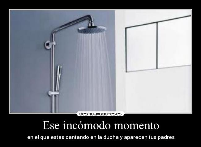 Ese incómodo momento - en el que estas cantando en la ducha y aparecen tus padres
