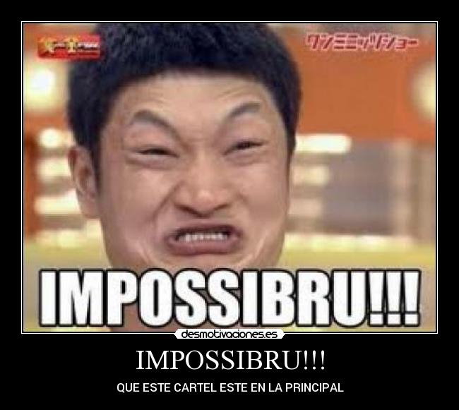 IMPOSSIBRU!!! -