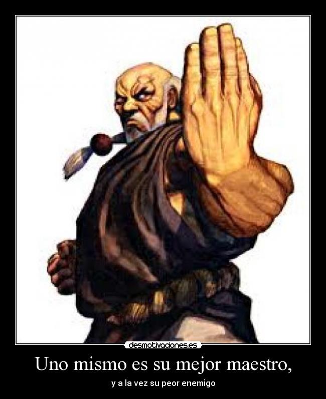 Uno mismo es su mejor maestro, -