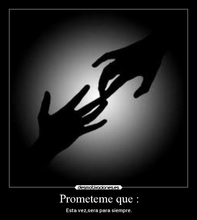 Prometeme que : -