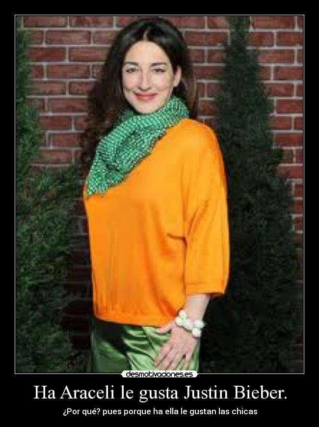 Ha Araceli le gusta Justin Bieber. - 