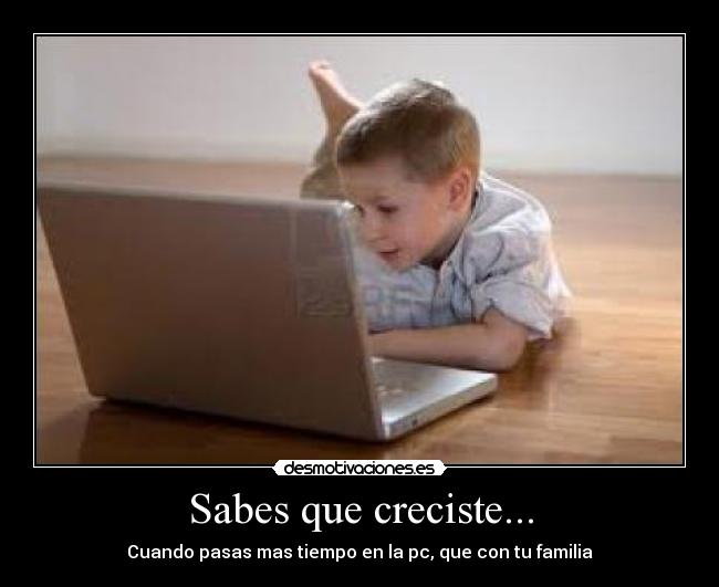 Sabes que creciste... -