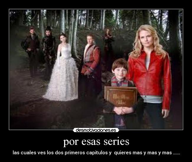 por esas series - las cuales ves los dos primeros capitulos y  quieres mas y mas y mas ......