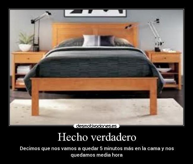 Hecho verdadero - Decimos que nos vamos a quedar 5 minutos más en la cama y nos
quedamos media hora