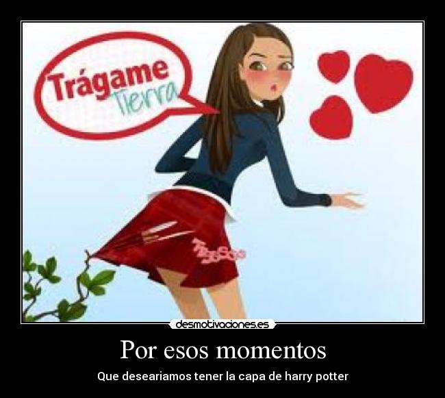 Por esos momentos - Que deseariamos tener la capa de harry potter