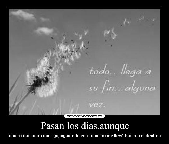 Pasan los días,aunque -