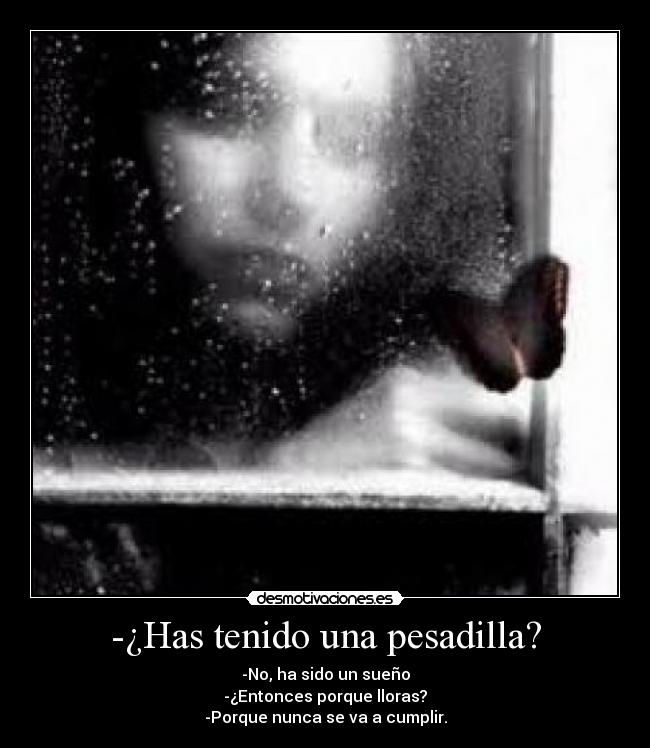 -¿Has tenido una pesadilla? -