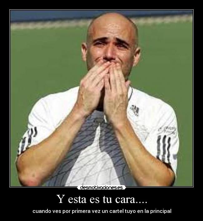 Y esta es tu cara.... - cuando ves por primera vez un cartel tuyo en la principal