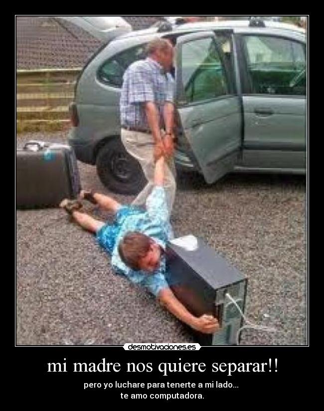mi madre nos quiere separar!! -