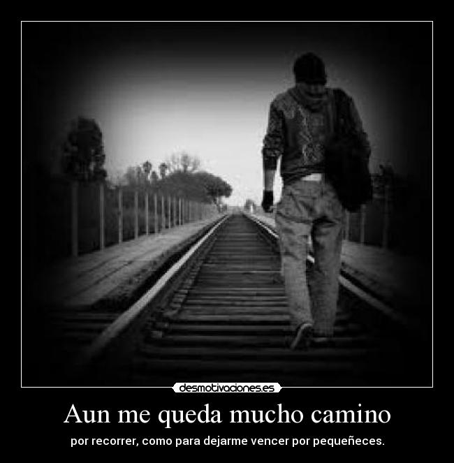 Aun me queda mucho camino -