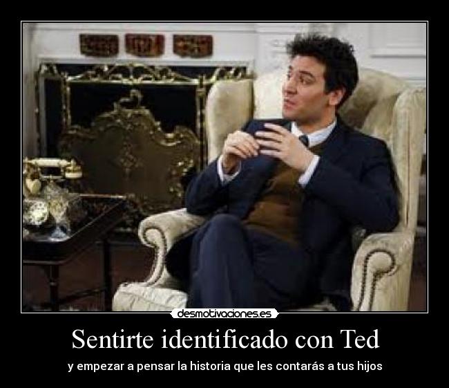 Sentirte identificado con Ted -