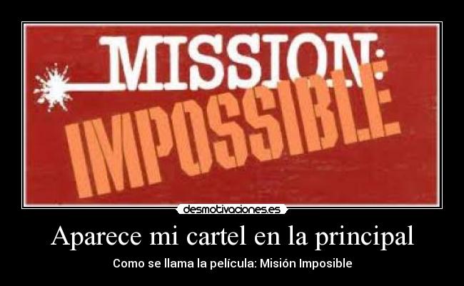 carteles mision imposible desmotivaciones