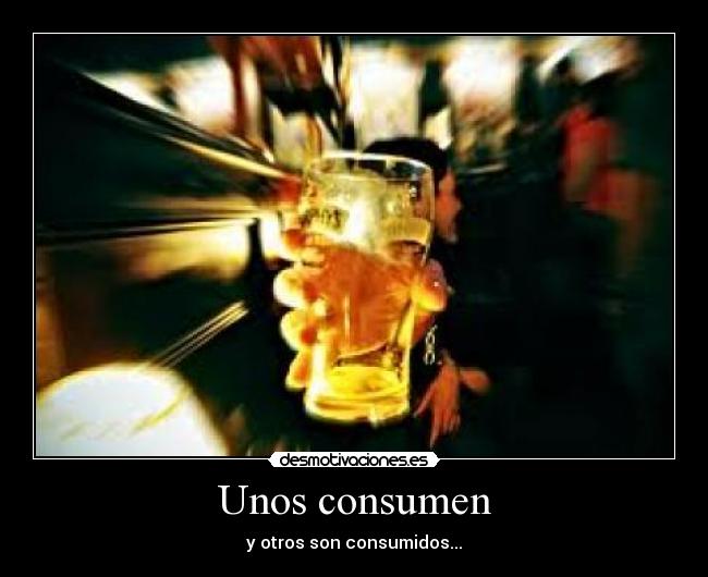 Unos consumen - y otros son consumidos...