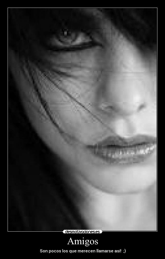 Amigos - Son pocos los que merecen llamarse así! ;)
