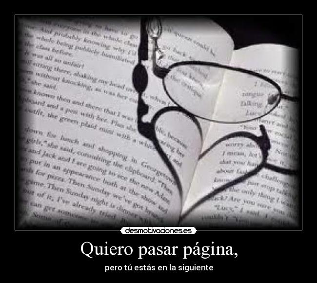 Quiero pasar página, - pero tú estás en la siguiente