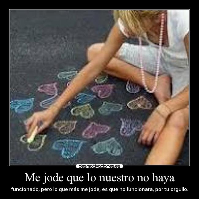 Me jode que lo nuestro no haya -