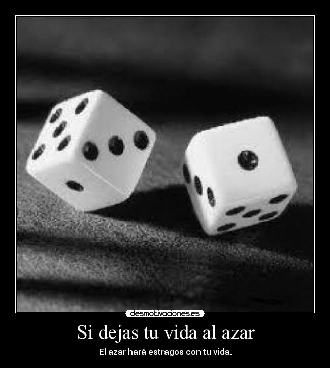 Si dejas tu vida al azar - 