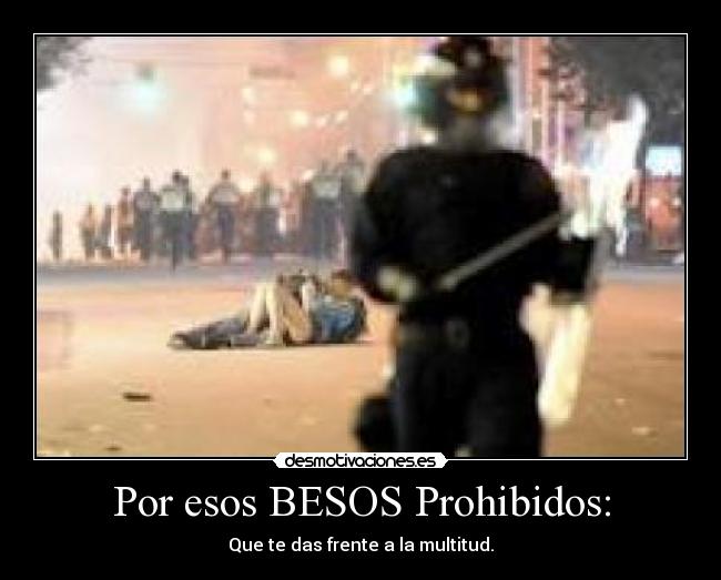 Por esos BESOS Prohibidos: -
