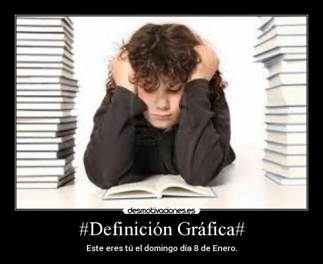 #Definición Gráfica# - Este eres tú el domingo día 8 de Enero.
