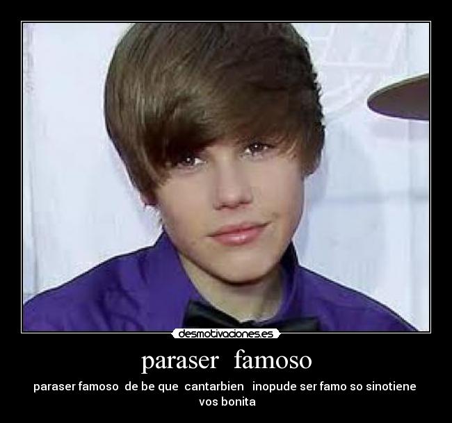 paraser  famoso - paraser famoso  de be que  cantarbien   inopude ser famo so sinotiene   vos bonita